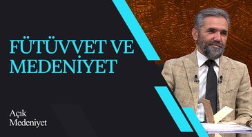 Fütüvvet ve Medeniyet I Açık Medeniyet