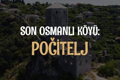 Son Osmanlı köyü: Počitelj