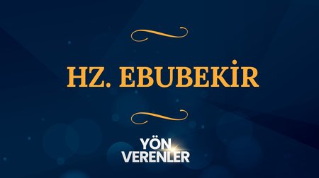 Hz. Ebubekir I Yön Verenler