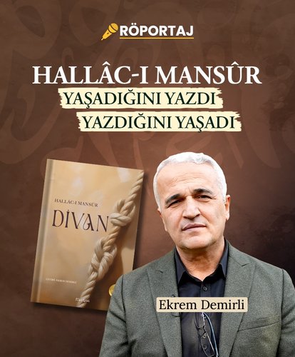 Ekrem Demirli: Hallac-ı Mansur Yazdığını Yaşadı, Yaşadığını Yazdı