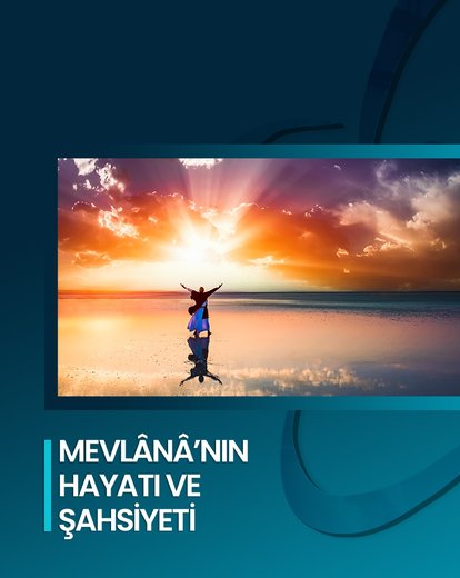 Mevlânâ’nın Hayatı ve Şahsiyeti