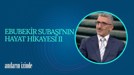 Ebubekir Subaşı'nın Hayat Hikayesi II I Anıların İzinde