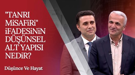 "Tanrı Misafiri" İfadesinin Düşünsel Alt Yapısı Nedir? | Düşünce ve Hayat