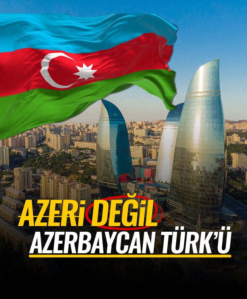Azeri değil, Azerbaycan Türk’ü