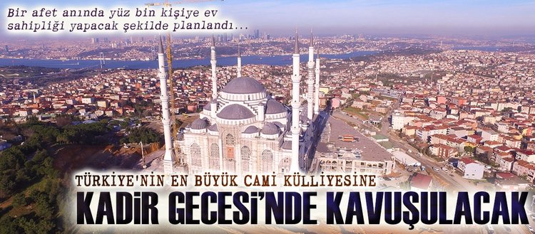 Türkiye’nin en büyük cami külliyesi: Çamlıca Camii