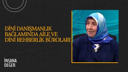 Dini Danışmanlık Bağlamında Aile ve Dini Rehberlik Büroları I İnsana Değer