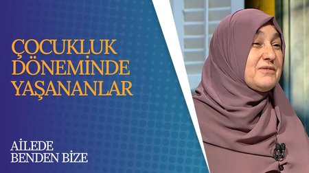 Çocukluk Döneminde Yaşananlar | Ailede Benden Bize