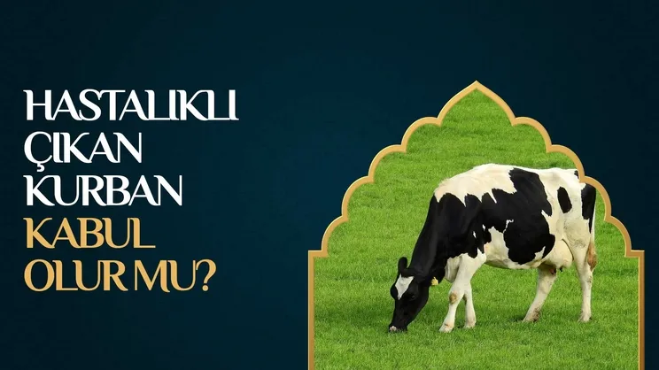 Hastalıklı çıkan kurban kabul olur mu?
