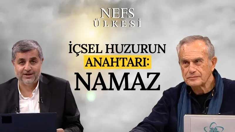 İçsel Huzurun Anahtarı: Namaz | Nefs Ülkesi