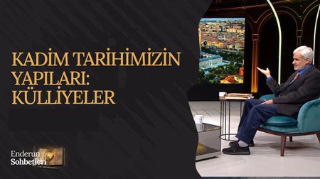 Kadim Tarihimizin Yapıları Külliyeler | Enderun Sohbetleri