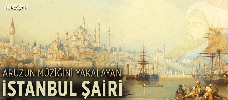 aruzun muzigini yakalayan istanbul sairi fikriyat