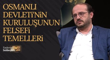 Osmanlı Devleti'nin kuruluşunun felsefi temelleri | Enderun Sohbetleri