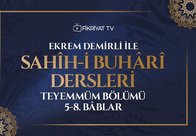 Ekrem Demirli ile Sahih-i Buhari Dersleri: Teyemmüm Bölümü 5-8. Bâblar - 36. Bölüm