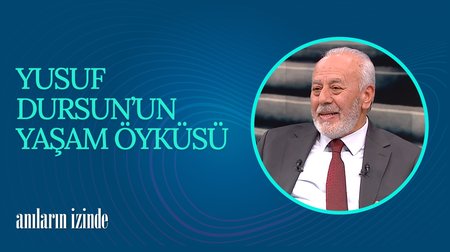 Yusuf Dursun'un Hayat Hikayesi I Anıların İzinde