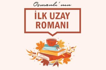 Osmanlı’nın ilk uzay romanı