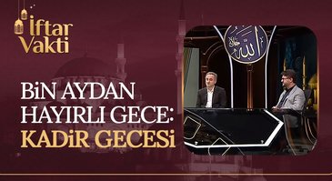 Bin Aydan Hayırlı Gece: Kadir Gecesi | İftar Vakti 17.04.2023