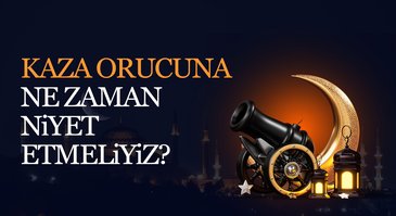 Kaza orucuna ne zaman niyet etmeliyiz?