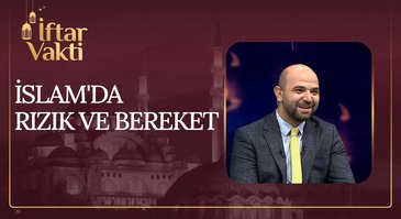 İslam'da Rızık ve Bereket I İftar Vakti