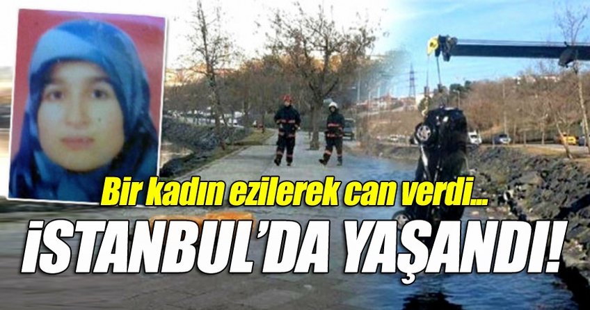 İstanbul’da bir kadın ezilerek can verdi