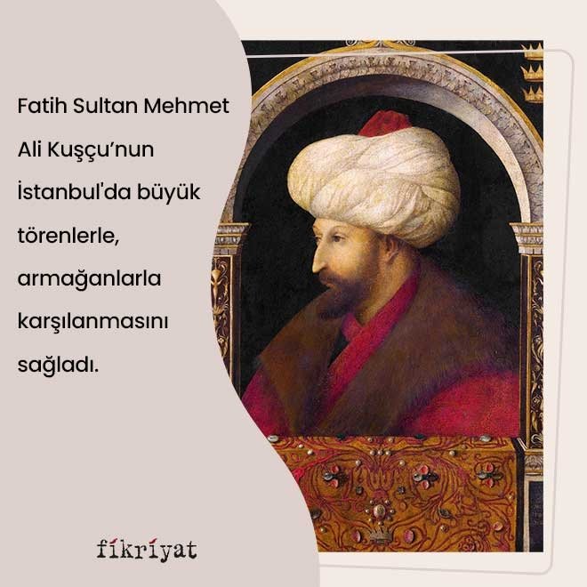 FATİH SULTAN MEHMET’İN ALİ KUŞÇU’YA HÜRMETİ