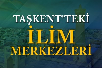 Taşkent’teki ilim merkezleri