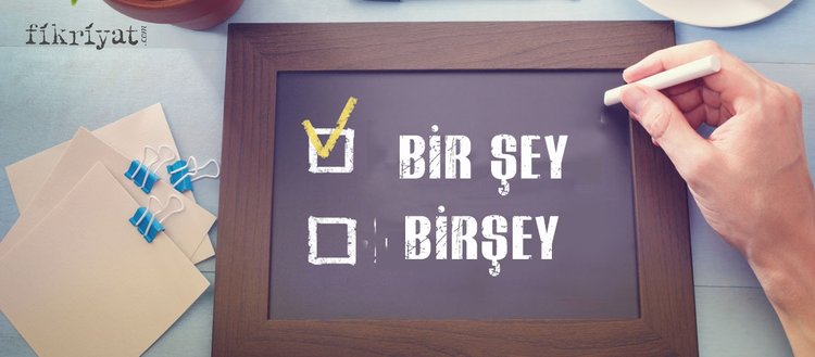 bir sey nasil yazilir bir sey ayri mi yazilir bitisik mi tdk ya gore bir sey yazimi fikriyat