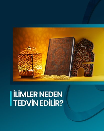 İlimler Neden Tedvin Edilir?