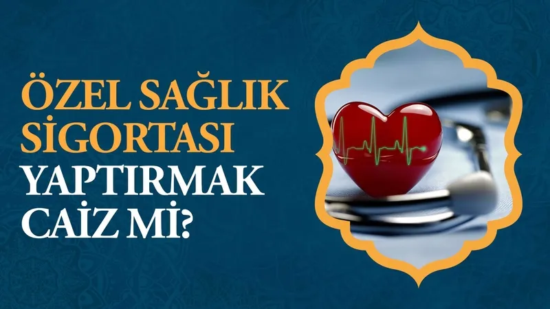 Özel sağlık sigortası yaptırmak caiz mi?