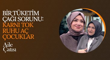 Karnı Tok Ruhu Aç Çocuklar | Aile Çatısı