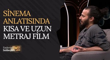 Sinema Anlatısında Kısa ve Uzun Metraj Film | Enderun Sohbetleri