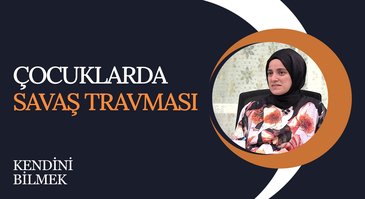 Çocuklarda Savaş Travması | Kendini Bilmek