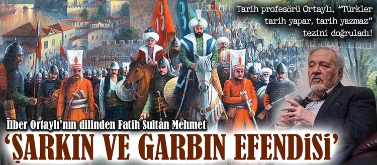 ilber ortayli nin dilinden fatih sultan mehmet fikriyat