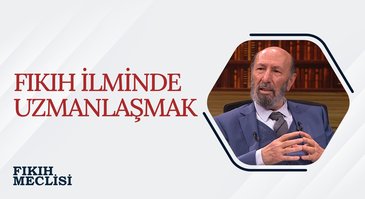 Fıkıh İlminde Uzmanlaşmak | Fıkıh Meclisi