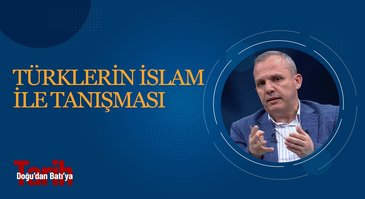 Türklerin İslam İle Tanışması I Doğudan Batıya Tarih