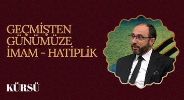 Geçmişten Günümüze İmam - Hatiplik I Kürsü