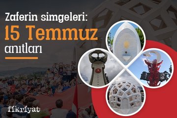Türkiye’nin 15 Temmuz Zafer Anıtları