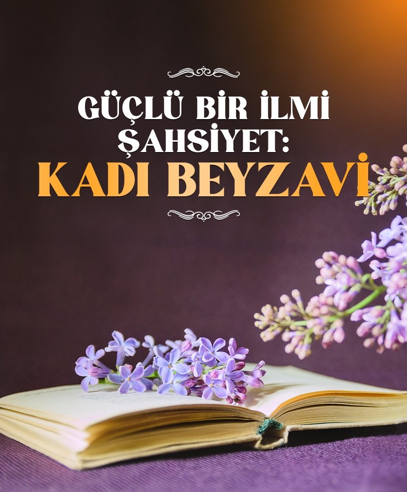 Güçlü bir ilmi şahsiyet: Kadı Beyzavi