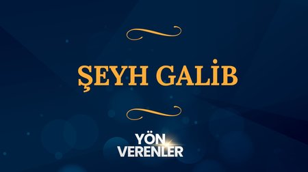 Şeyh Galip | Yön Verenler
