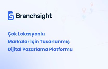 BranchsightÇokLokasyonluMarkalariçinDijitalPazarlamadaOyunDeğiştirenPlatform