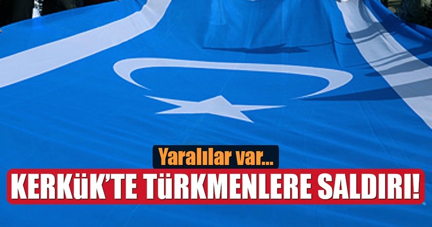 Kerkük’te Türkmenlere saldırı