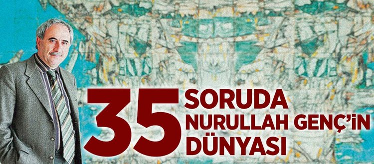 35 soruda Nurullah Genç’in dünyası