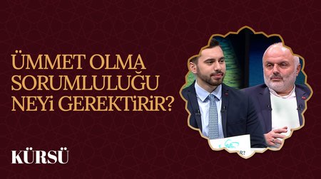 Ümmet olma sorumluluğu neyi gerektirir? | Kürsü