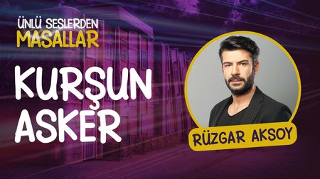 Rüzgar Aksoy'un sesinden Kurşun Asker masalı