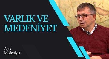 Varlık ve Medeniyet I Açık Medeniyet