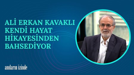 Ali Erkan Kavaklı Hayat Hikayesi I Anıların İzinde