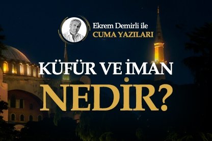 Küfür ve İman Nedir?