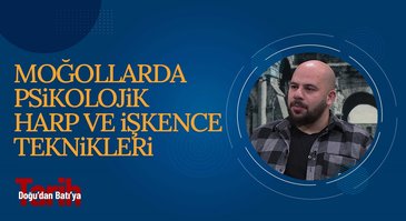 Moğollarda Psikolojik Harp ve İşkence Teknikleri I Doğu'dan Batı'ya Tarih