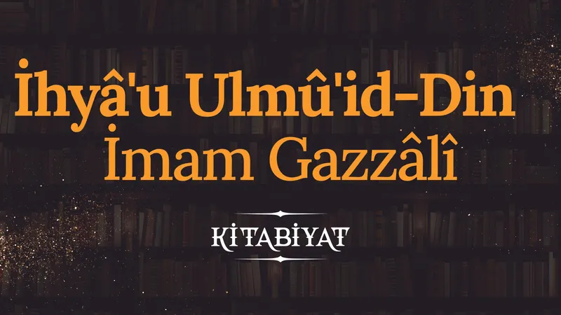 İhyâ’u Ulmû’id-Din | Gazzâlî