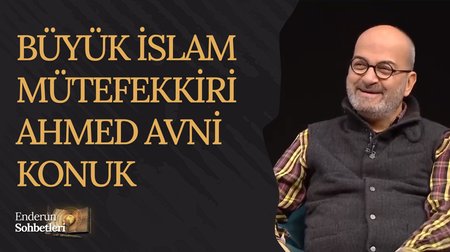 Büyük İslam Mütefekkiri Ahmed Avni Konuk | Enderun Sohbetleri