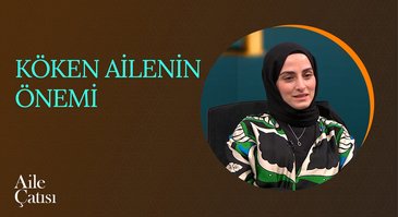 Köken Ailenin Önemi | Aile Çatısı